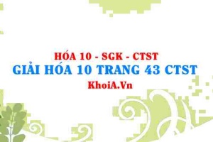 Giải Hóa 10 trang 43 Chân trời Sáng tạo